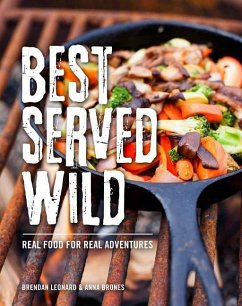 Best Served Wild: Real Food for Real Adventures - Leonard, Brendan; Brones, Anna