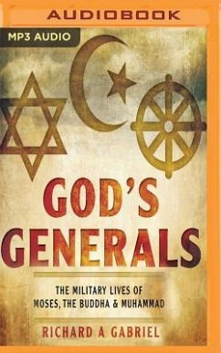 God's Generals: The Military Lives of Moses, Buddha, and Muhammad - Gabriel, Richard A.