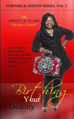 Birthing Your Destiny - Clark, Shirley K.