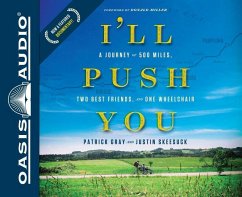 I'll Push You (Library Edition): A Journey of 500 Miles, Two Best Friends, and One Wheelchair - Gray, Patrick; Skeesuck, Justin