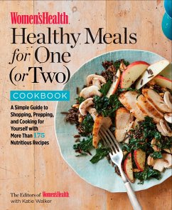 Women's Health Healthy Meals for One (or Two) Cookbook: A Simple Guide to Shopping, Prepping, and Cooking for Yourself with 175 Nutritious Recipes - Editors of Women's Health Maga; Walker, Katie