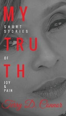 My Truth: Short Stories of Joy & Pain - Connor, Terry D.