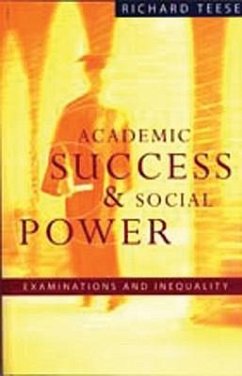 Academic Success and Social Power: Examinations in Inequality - Teese, Richard