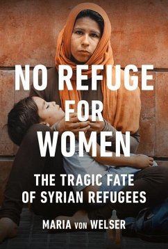 No Refuge for Women: The Tragic Fate of Syrian Refugees - Welser, Maria von