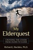 My Elderquest: Crossing the Chasm from Older to Elder: Volume 1
