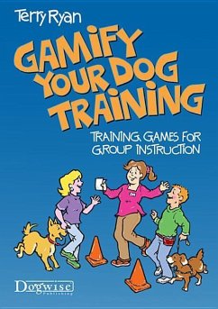 Gamify Your Dog Training: Training Games for Group Instruction - Ryan, Terry