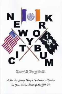 New York City Bum: A New Age Journey Though the Sewers of Paradise Ten Years on the Streets of New York City - Boglioli, David