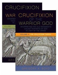The Crucifixion of the Warrior God: Interpreting the Old Testament's Violent Portraits of God in Light of the Cross, Volume 1 & 2 - Boyd, Gregory A.