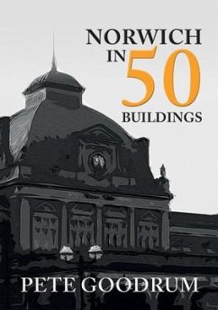 Norwich in 50 Buildings - Goodrum, Pete