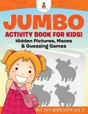 Jumbo Activity Book for Kids! Hidden Pictures, Mazes & Guessing Games   Bye Bye Boredom! Vol 2