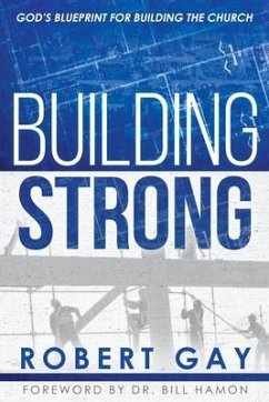 Building Strong: God's Blueprint for Building the Church - Gay, Robert