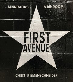 First Avenue: Minnesota's Mainroom - Riemenschneider, Chris