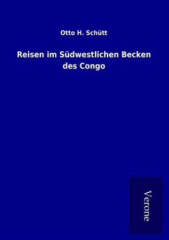 Reisen im Südwestlichen Becken des Congo - Schütt, Otto H.