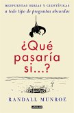 ¿Qué pasaría si-- ? : respuestas serias y científicas a todo tipo de preguntas absurdas