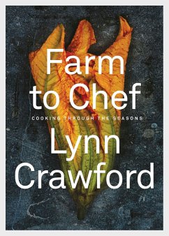 Farm to Chef: Cooking Through the Seasons: A Cookbook - Crawford, Lynn