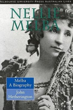 Nellie Melba: Nellie Melba: A Biography - Hetherington, John