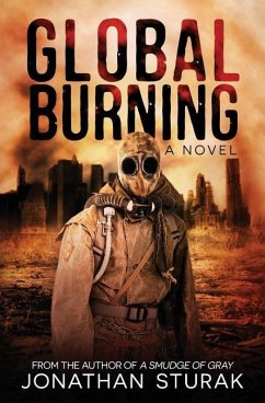 Global Burning: A Post-Apocalyptic Novel - Sturak, Jonathan