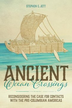 Ancient Ocean Crossings: Reconsidering the Case for Contacts with the Pre-Columbian Americas - Jett, Stephen C.