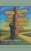 Property Rights: A Practical Guide to Freedom and Prosperity - Anderson, Terry L.; Huggins, Laura E.