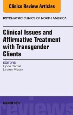 Clinical Issues and Affirmative Treatment with Transgender Clients, an Issue of Psychiatric Clinics of North America - Carroll, Lynne;Mizock, Lauren