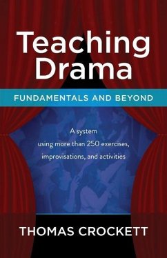 Teaching Drama: Fundamentals and Beyond: A System Using more than 250 Exercises, Improvisations and Activities - Crockett, Thomas
