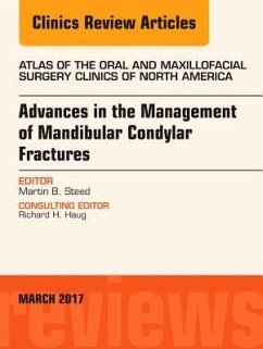 Advances in the Management of Mandibular Condylar Fractures, an Issue of Atlas of the Oral & Maxillofacial Surgery Clinics - Steed, Martin B.