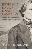 Jefferson Davis's Final Campaign: Black Troops, White Unity, and the Fight for the Southern Soul