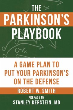 The Parkinson's Playbook: A Game Plan to Put Your Parkinson's Disease on the Defense - Smith, Robert