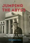 Jumping the Abyss: Marriner S. Eccles and the New Deal, 1933-1940