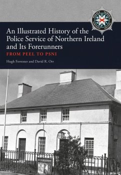 An Illustrated History of the Police Service in Northern Ireland and its Forerunners - Forrester, Hugh; Orr, David R.