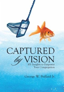 Captured by Vision: 101 Insights to Empower Your Congregation - Bullard, George W.