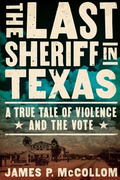 The Last Sheriff in Texas: A True Tale of Violence and the Vote - Mccollom, James P.