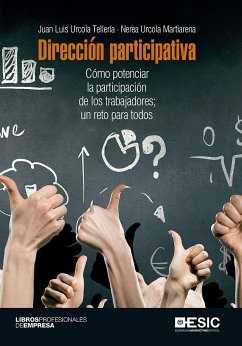Dirección participativa : cómo potenciar la participación de los trabajadores : un reto para todos - Urcola, Juan Luis; Urcola Martiarena, Nerea