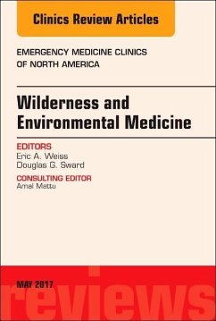 Wilderness and Environmental Medicine, an Issue of Emergency Medicine Clinics of North America - Weiss, Eric A.;Sward, Douglas G.