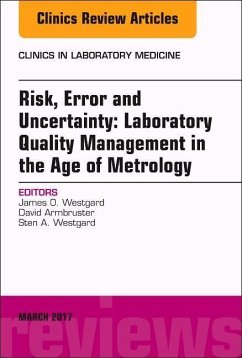 Risk, Error and Uncertainty: Laboratory Quality Management in the Age of Metrology, an Issue of the Clinics in Laboratory Medicine - Westgard, James O.;Armbruster, David;Westgard, Sten