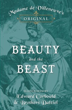 Madame de Villeneuve's Original Beauty and the Beast - Illustrated by Edward Corbould and Brothers Dalziel - Villeneuve, Gabrielle-Suzanne Barbot De