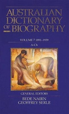 Australian Dictionary of Biography V7: 1891-1939, A-Ch Volume 7 - Nairn, Bede; Serle, Geoffrey