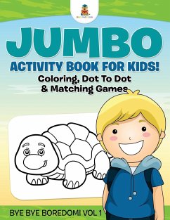 Jumbo Activity Book for Kids! Coloring, Dot To Dot & Matching Games   Bye Bye Boredom! Vol 1 - Baby