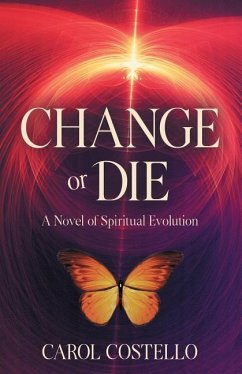 Change or Die: A Novel of Spiritual Evolution - Costello, Carol