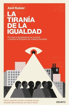 La tiranía de la igualdad : por qué el igualitarismo es inmoral y socava el progreso de nuestra sociedad - Kaiser, Axel; Barents von Hohenhagen, Axel Kaiser