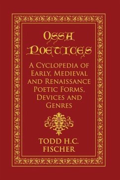 Ossa poetices: A Cyclopedia of Early, Medieval and Renaissance Poetic Forms, Devices and Genres - Fischer, Todd H. C.