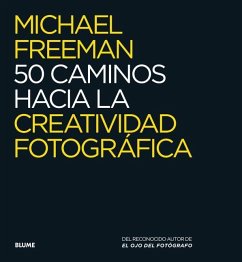 50 Caminos Hacia La Creatividad Fotográfica - Freeman, Michael