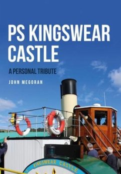 PS Kingswear Castle: A Personal Tribute - Megoran, John