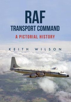 RAF Transport Command: A Pictorial History - Wilson, Keith