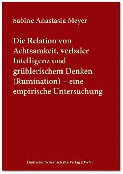 Cover Die Relation von Achtsamkeit, verbaler Intelligenz und grüblerischem Denken (Rumination) - eine empirische Untersuchung