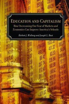Education and Capitalism: How Overcoming Our Fear of Markets and Economics Can Improve America's Schools - Walberg, Herbert J.; Bast, Joseph L.