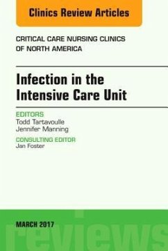 Infection in the Intensive Care Unit, an Issue of Critical Care Nursing Clinics of North America - Tartavoulle, Todd;Manning, Jennifer