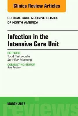 Infection in the Intensive Care Unit, an Issue of Critical Care Nursing Clinics of North America