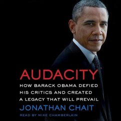 Audacity: How Barack Obama Defied His Critics and Created a Legacy That Will Prevail - Chait, Jonathan