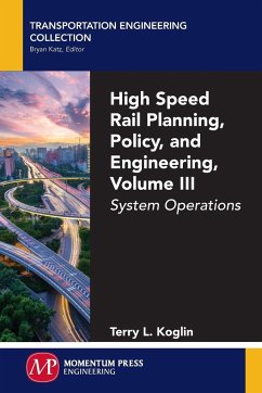 High Speed Rail Planning, Policy, and Engineering, Volume III - Koglin, Terry L.
